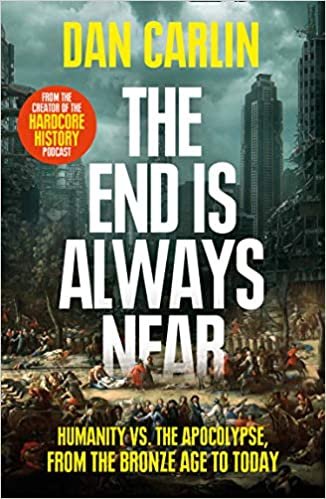 The End Is Always Near: Humanity vs the Apocalypse, from the Bronze Age to Today