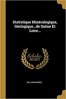 تحميل Statistique Mineralogique, Geologique...de Saone Et Loire...