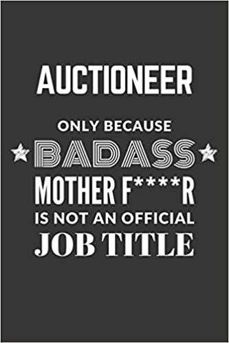 indir Auctioneer Only Because Badass Mother F****R Is Not An Official Job Title Notebook: Lined Journal, 120 Pages, 6 x 9, Matte Finish