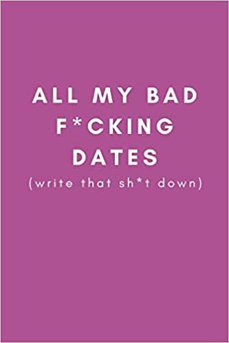 indir All My Bad F*cking Dates (write that sh*t down): Funny Gag Dating Diary Journal (Joke Presents For Female Best Friends, Sisters and Single Women (Blank Lined Journal)