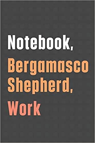 تحميل Notebook, Bergamasco Shepherd, Work: For Bergamasco Shepherd Dog Fans