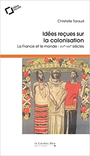 تحميل Idées reçues sur la colonisation: La France et le monde : XVIe-XIXe siècles