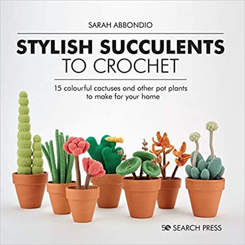 ダウンロード  Stylish Succulents to Crochet: 15 colourful cactuses and other pot plants to make for your home 本