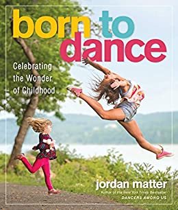 ダウンロード  Born to Dance: Celebrating the Wonder of Childhood (English Edition) 本
