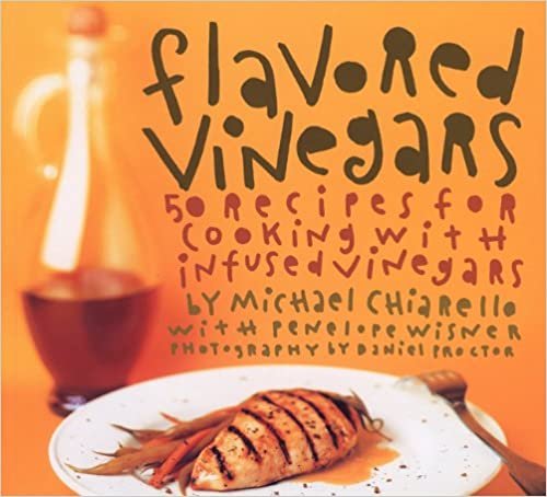 Flavored Vinegars: 50 Recipes for Cooking with Infused Vinegars