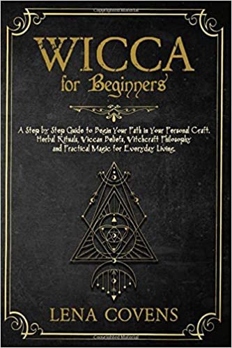 ダウンロード  Wicca for Beginners: A Step by Step Guide to Begin Your Path in Your Personal Craft. Herbal Rituals, Wiccan Beliefs, Witchcraft Philosophy and Practical Magic for Everyday Living 本