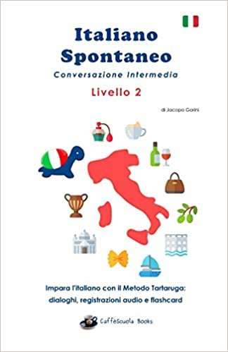 تحميل Italiano Spontaneo - Livello 2 Conversazione Intermedia: Impara l&#39;italiano con il Metodo Tartaruga
