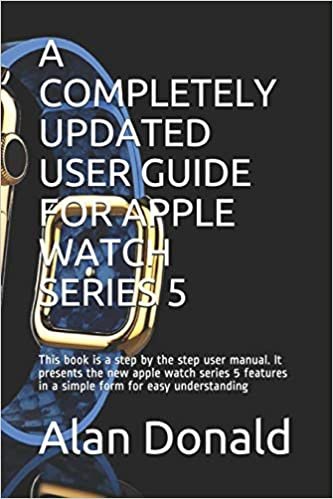 تحميل A Completely Updated User Guide for Apple Watch Series 5: This book is a step by the step user manual. It presents the new apple watch series 5 features in a simple form for easy understanding