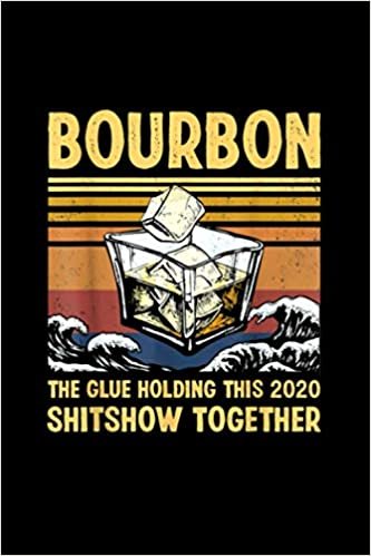 Bourbon Liquor The Glue Holding This 2020 Shitshow Together Notebook 114 Pages 6''x9'' College Ruled