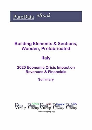 Building Elements & Sections, Wooden, Prefabricated Italy Summary: 2020 Economic Crisis Impact on Revenues & Financials (English Edition) ダウンロード