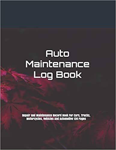 تحميل Auto Maintenance Log Book: Repair And Maintenance Record Book For Cars, Trucks, Motorcycles, Vehicles And Automotive 120 Pages