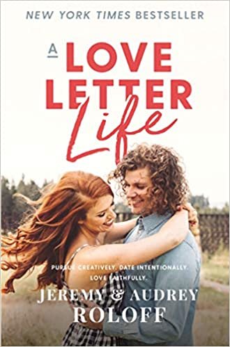 ダウンロード  A Love Letter Life: Pursue Creatively, Date Intentionally, Love Faithfully 本