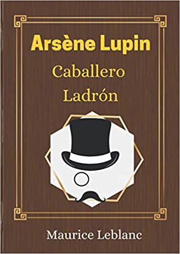 Arsène Lupin, Caballero ladrón - Maurice Leblanc: El libro que inspiro la serie de Netflix - nueva edición - arsenio lupin - arsene lupin español