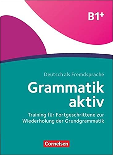 Grammatik aktiv B1+ - Training für Fortgeschrittene zur Wiederholung der Grundgrammatik: Übungsbuch indir