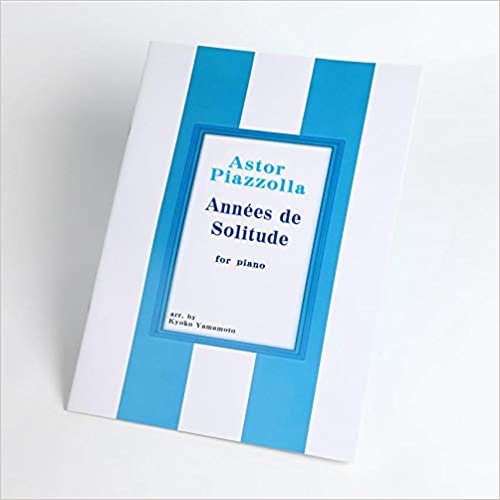 ダウンロード  Annees de Solitude/孤独の歳月(Years of Solitude)ソロピアノ(for piano)楽譜ピース (Astor Piazzolla) 本