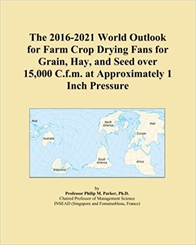 The 2016-2021 World Outlook for Farm Crop Drying Fans for Grain, Hay, and Seed over 15,000 C.f.m. at Approximately 1 Inch Pressure indir