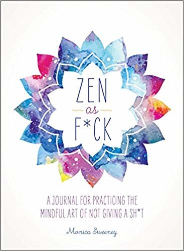 تحميل ZEN as F*Ck: A Journal for Practicing the Mindful Art of Not Giving a Sh*T