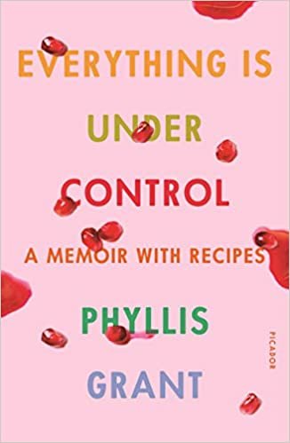 ダウンロード  Everything Is Under Control: A Memoir With Recipes 本