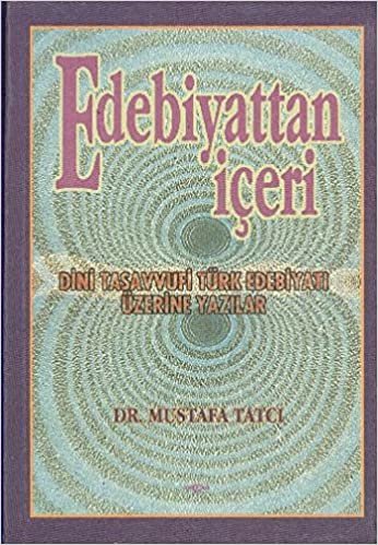 Edebiyattan İçeri Dini Tasavvufi Türk Edebiyatı Üzerine Yazılar indir