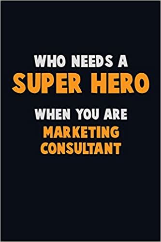 تحميل Who Need A SUPER HERO, When You Are Marketing Consultant: 6X9 Career Pride 120 pages Writing Notebooks