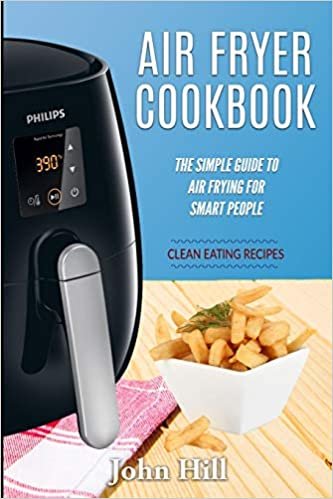 اقرأ Air Fryer Cookbook: The Simple Guide To Air Frying For Smart People - Air Fryer Recipes - Clean Eating الكتاب الاليكتروني 