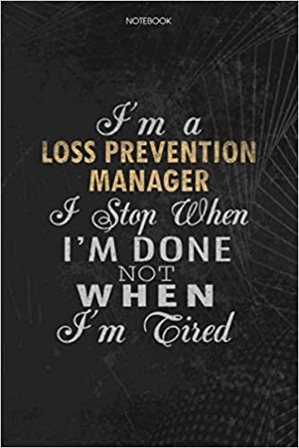 Notebook Planner I'm A Loss Prevention Manager I Stop When I'm Done Not When I'm Tired Job Title Working Cover: Journal, 114 Pages, Lesson, Schedule, Money, 6x9 inch, Lesson, To Do List ダウンロード