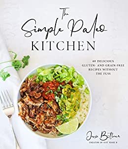 The Simple Paleo Kitchen: 60 Delicious Gluten- and Grain-Free Recipes Without the Fuss (English Edition)
