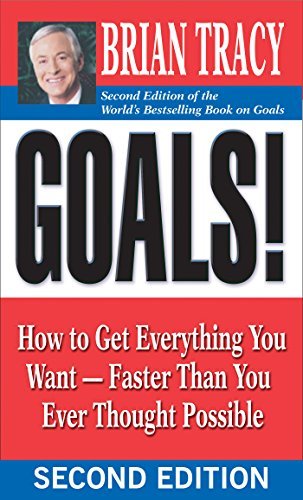 Goals!: How to Get Everything You Want -- Faster Than You Ever Thought Possible (English Edition)