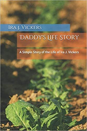 Daddy's Life Story: A Simple Story of the Life of Ira J. Vickers