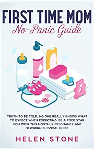 First Time Mom No-Panic Guide: Truth to be Told, No One Really Knows What to Expect When Expecting. Be a Rock Star Mom with This Monthly Pregnancy and Newborn Survival Guide indir