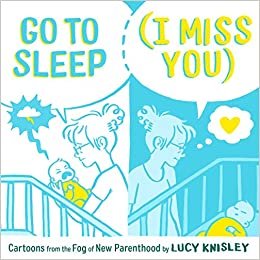 ダウンロード  Go to Sleep (I Miss You): Cartoons from the Fog of New Parenthood 本