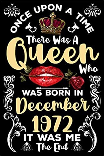 indir Once Upon A Time There Was A Queen Who Was Born In December 1972 It Was Me The End: Birthday Gifts for Girls &amp; Women Family or Best Friend With ... Journal Queens Are Born In December Notebook