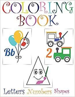 اقرأ Coloring Book: Letters, Numbers, Shapes: New 2018! Fun early learning for both boys and girls! Toddler activity book for kids age 1-4 الكتاب الاليكتروني 