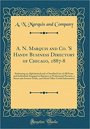 indir A. N. Marquis and Co. &#39;S Handy Business Directory of Chicago, 1887-8: Embracing an Alphabetical and a Classified List of All Firms and Individuals ... Guide, and Much Other Useful Information