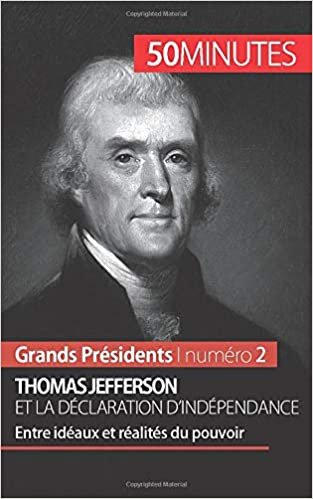 Thomas Jefferson et la Déclaration d'indépendance: Entre idéaux et réalités du pouvoir (Grands Présidents(2)) indir