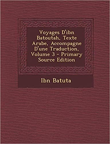 تحميل Voyages D&#39;Ibn Batoutah, Texte Arabe, Accompagne D&#39;Une Traduction, Volume 3 - Primary Source Edition