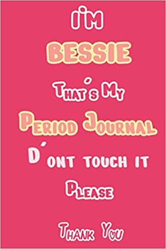 I'M BESSIE That's My Period Journal D'ont touch it Please Thank you: Period tracker Journal For Woman & Girls | 5 Year Monthly Period Calendar | Menstrual Cycle Tracker | PMS Tracker ( Period Diary ) ダウンロード