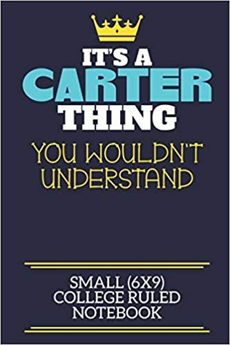 تحميل It&#39;s A Carter Thing You Wouldn&#39;t Understand Small (6x9) College Ruled Notebook: A cute book to write in for any book lovers, doodle writers and budding authors!