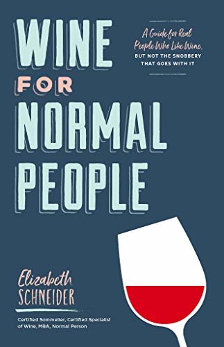 ダウンロード  Wine for Normal People: A Guide for Real People Who Like Wine, but Not the Snobbery That Goes with It (English Edition) 本