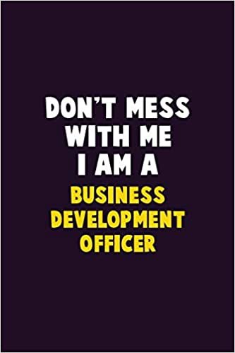 تحميل Don&#39;t Mess With Me, I Am A Business Development officer: 6X9 Career Pride 120 pages Writing Notebooks