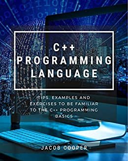 ダウンロード  C++ Programming Language : Tips, Examples And Exercises To Be Familiar To The C++ Programming Basics (English Edition) 本