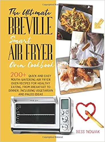The Ultimate Breville Smart Air Fryer Oven Cookbook: 200+ quick and easy mouth-watering air fryer oven recipes for healthy eating, from breakfast to dinner. Including vegetarian and paleo ideas indir