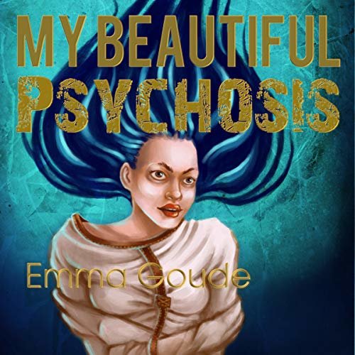 My Beautiful Psychosis: Making Sense of Madness ダウンロード