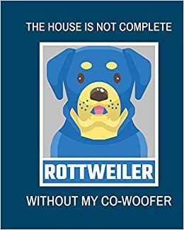 The House Is Not Complete Without My Rottweiler Co-Woofer: : Furry Co-Worker | Pet Owners | For Work At Home | Canine | Belton | Mane | Dog Lovers | Barrel Chest | Brindle | Paw-sible | indir
