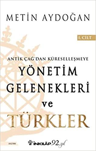 Yönetim Gelenekleri ve Türkler 1.Cilt: Antik Çağ'dan Küreselleşmeye indir