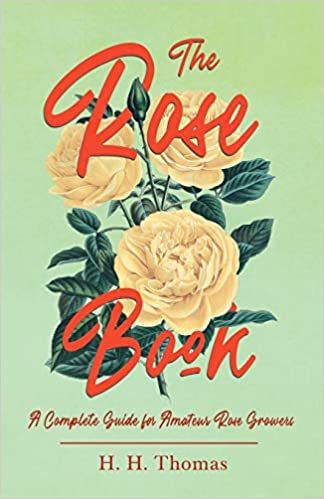 تحميل The Rose Book - A Complete Guide for Amateur Rose Growers