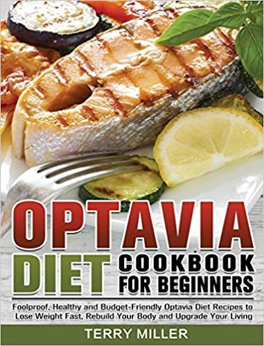 Optavia Diet Cookbook For Beginners: Foolproof, Healthy and Budget-Friendly Optavia Diet Recipes to Lose Weight Fast, Rebuild Your Body and Upgrade Your Living indir