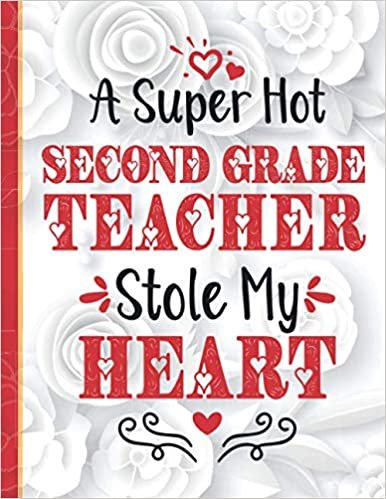 indir A Super Hot Second Grade Teacher Stole My Heart: Cute Novelty Valentines Day Gifts for Second Grade Teachers / Funny &amp; Romantic Present for Him &amp; Her ... Lined Notebook Journal Gift ideas for Couples