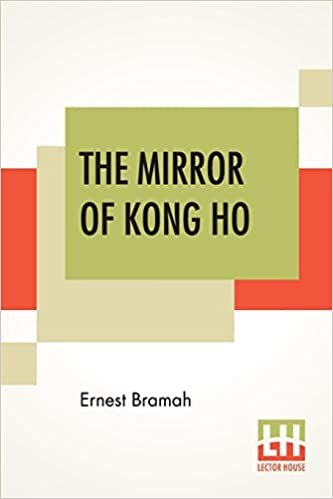 The Mirror Of Kong Ho: A Lively And Amusing Collection Of Letters On Western Living Written By Kong Ho, A Chinese Gentleman. These Addressed To His ... Many Of The Aids To Life In Our Society Give