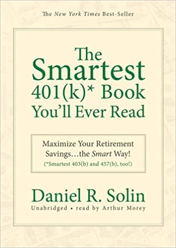 The Smartest 401k Book You'll Ever Read: Maximize Your Retirement Savings...the Smart Way! Smartest 403b and 457b, Too! (Smartest Books)